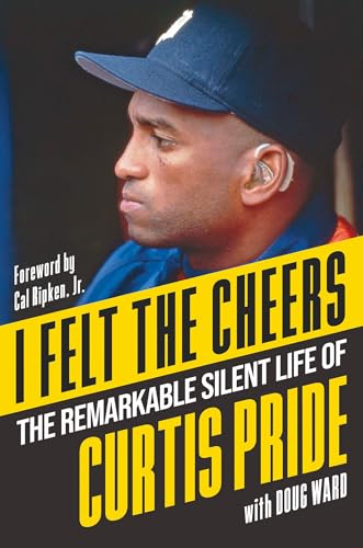 I Felt the Cheers: The Remarkable Silent Life of Curtis Pride (Hardcover)