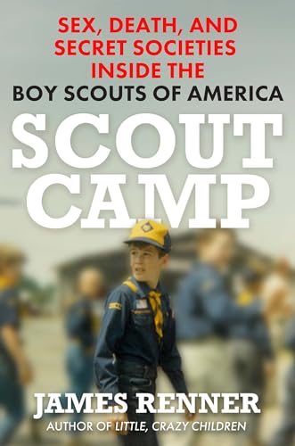 Scout Camp: Sex, Death, and Secret Societies Inside the Boy Scouts of America (Hardcover)