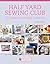 Half Yard Sewing Club: 12 S...