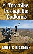 A Fast Bike Through the Badlands (The Petrolhead Travelogues)