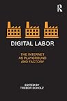 Digital Labor: The Internet as Playground and Factory