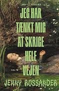 Jeg har tænkt mig at skrige hele vejen 
