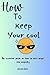How to keep your cool: An essential guide on how to turn anger into empathy