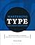 Mastering Type: The essential guide to typography for print and digital design