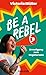 Be a Rebel
