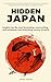 Hidden Japan: A journey to the most fascinating, exciting and sometimes disturbing country on earth
