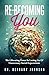 Re-becoming You by Bethany Johnson