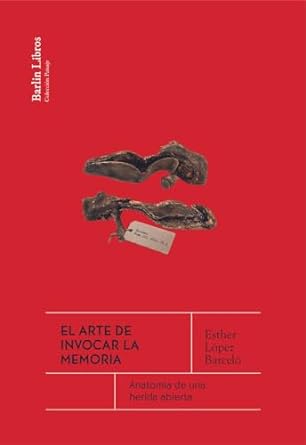 El arte de invocar la memoria: Anatomía de una herida abierta (Paperback)