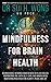 Mindfulness for Brain Health by Dr Sui H. Wong MD FRCP Mindfulness for Brain Health by Dr Sui H. Wong MD FRCP
