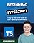 Beginning TypeScript: A Step-By-Step Gentle Guide to Master TypeScript for Beginners (Code With Nathan)