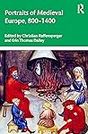 Portraits of Medieval Europe, 800–1400 by Christian Raffensperger