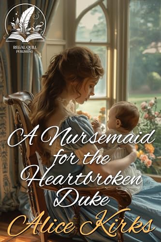 A Nursemaid for the Heartbroken Duke (Kindle Edition)