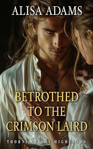 Betrothed to the Crimson Laird (Thorns Of The Highlands #1)