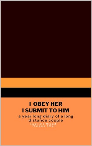 I OBEY HER I SUBMIT TO HIM : A YEAR LONG DIARY OF A LONG DISTANCE COUPLE (Kindle Edition)