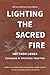 Lighting the Sacred Fire: E...
