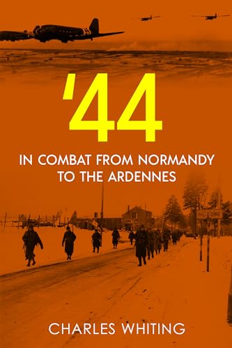 '44: In Combat from Normandy to the Ardennes (Battleground Europe: Soldier's Views of 1944 and 1945 Book 1)