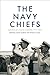 The Navy Chiefs by James Goldrick