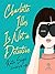 Charlotte Illes Is Not a Detective (Not a Detective Mysteries, #1)