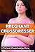 PREGNANT CROSSDRESSER: EMBR...