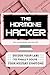 The Hormone Hacker: Decode ...