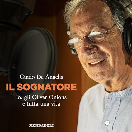 Il sognatore. Io, gli Oliver Onions e tutta una vita