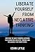 Liberate Yourself From Negative Thinking