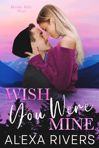 Wish You Were Mine (Destiny Falls, #3)