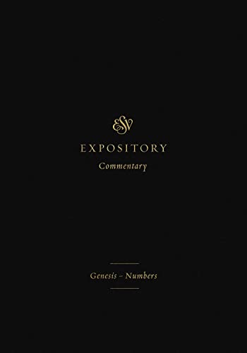 ESV Expository Commentary: Genesis–Numbers (Volume 1)