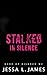 Stalked in Silence by Jessa L. James