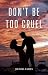 Don't Be Too Cruel