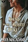 Bound to the Beastly Duke by Ava MacAdams