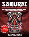 Samurai: Miyamoto Musashi, Yasuke, Oda Nobunaga, and Others: A Full-Color Illustrated History of the Legend, Weapons, and Honor Code of the Indomitable Warriors of Feudal Japan