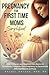 Pregnancy for First Time Mo...
