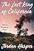 The Last King of California by Jordan Harper