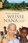 Weiße Nana: Mein Leben für Afrika (German Edition)