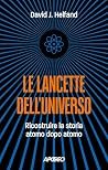 Le lancette dell'universo: Ricostruire la storia atomo dopo atomo (Italian Edition) Le lancette dell'universo: Ricostruire la storia atomo dopo atomo (Italian Edition)