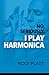 No, Seriously, I Play Harmonica by Roly Platt