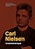 Carl Nielsen. En kulturhistorisk biografi by Katarina Smitt Engberg