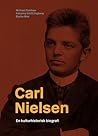 Carl Nielsen. En kulturhistorisk biografi