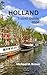 HOLLAND TRAVEL GUIDE 2024: ...