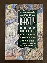 The Beastly Book: 100 of the World's Most Dangerous Creatures The Beastly Book: 100 of the World's Most Dangerous Creatures