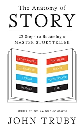 The Anatomy of Story: 22 Steps to Becoming a Master Storyteller