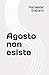 Agosto non esiste by Mariaester Graziano