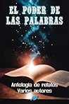 El poder de las palabras: Antología de relatos (Spanish Edition)