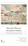 Hercule Florence em quatro tempos Hercule Florence em quatro tempos