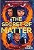 The Secret of Matter (Rymwo...