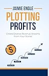 Plotting Profits: Create Diverse Revenue Streams From Your Stories