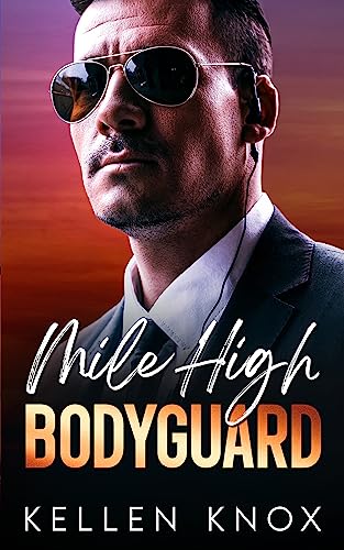 My Mile High Bodyguard : A Suspenseful Billionaire Bodyguard Romance (The Mile High Club Series Book 1)