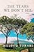 The Tears We Don't See: A Novel