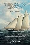 There is no Second: The definitive account of the first race in 1851 for what would become 'America's Cup'